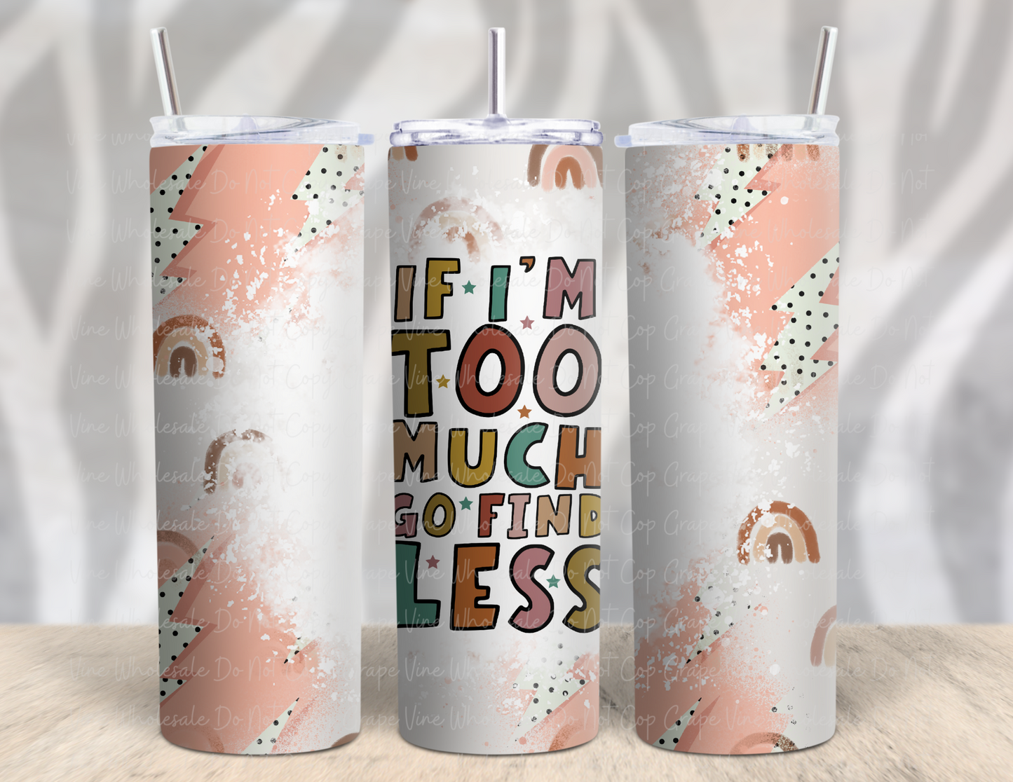 If I'm too Much go find Less 20oz Skinny Tumbler Grape Vine Wholesale