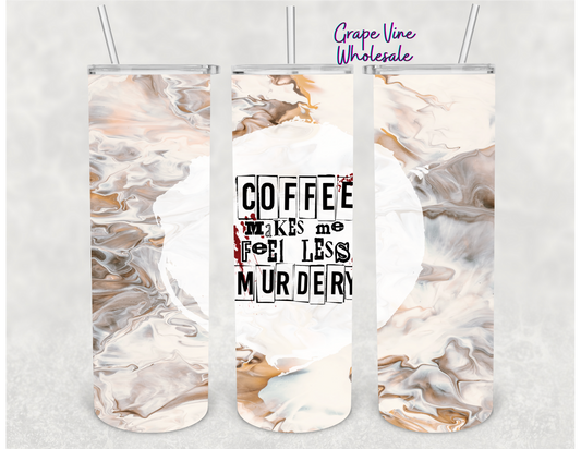 Coffee Makes Me Feel Less Murdery Marble Print 20oz Skinny Tumbler Grape Vine Wholesale