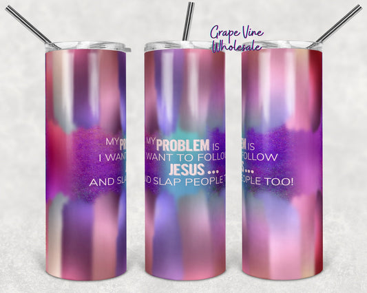 My problem is I want to follow Jesus... 20oz Skinny Tumbler Grape Vine Wholesale