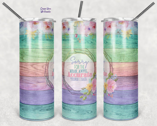 Sorry for the Mean, Awful, Accurate things I said 20oz Skinny Tumbler Grape Vine Wholesale