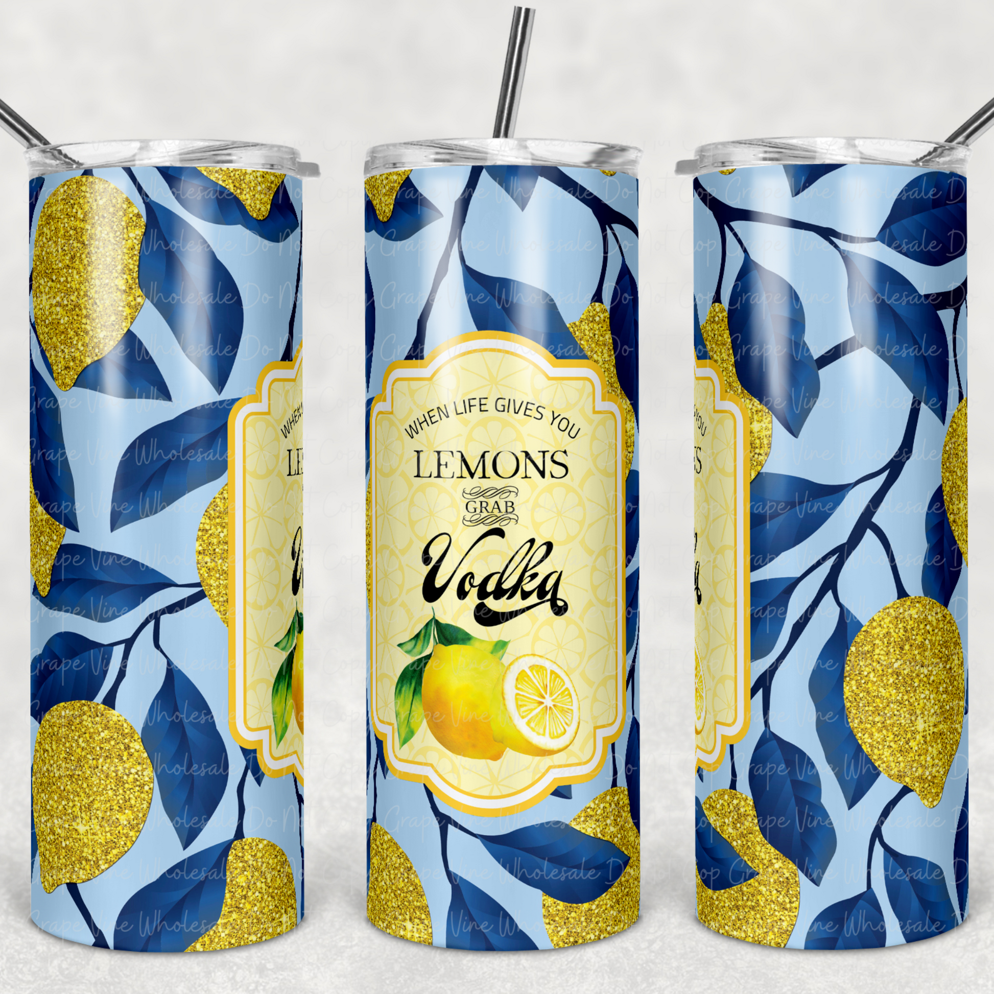 When Life Gives you Lemons Add Vodka -Blue Lemon Drop- 20oz Skinny Tumbler Grape Vine Wholesale