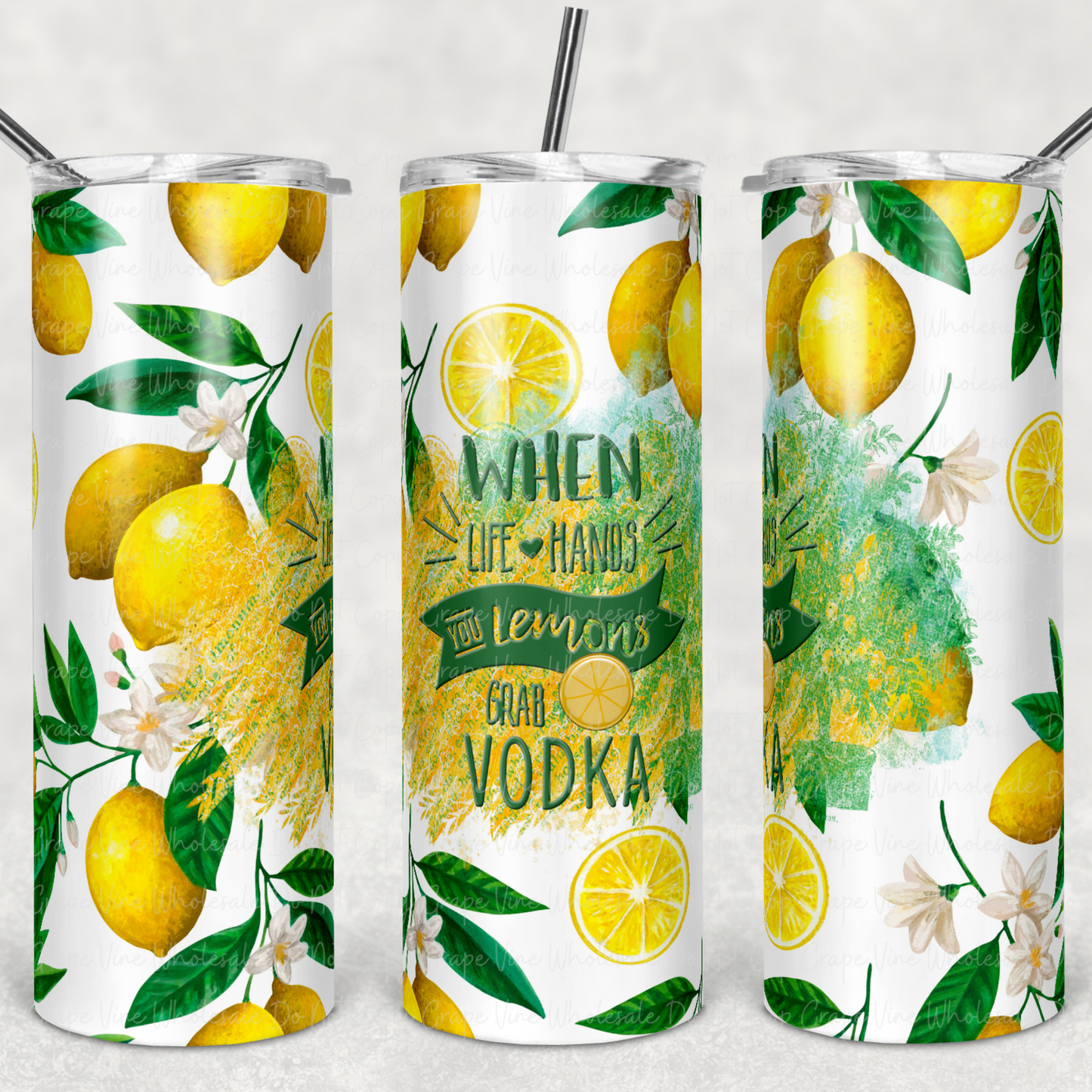 When Life Hands you Lemons, Grab Vodka 20oz Skinny Tumbler Grape Vine Wholesale