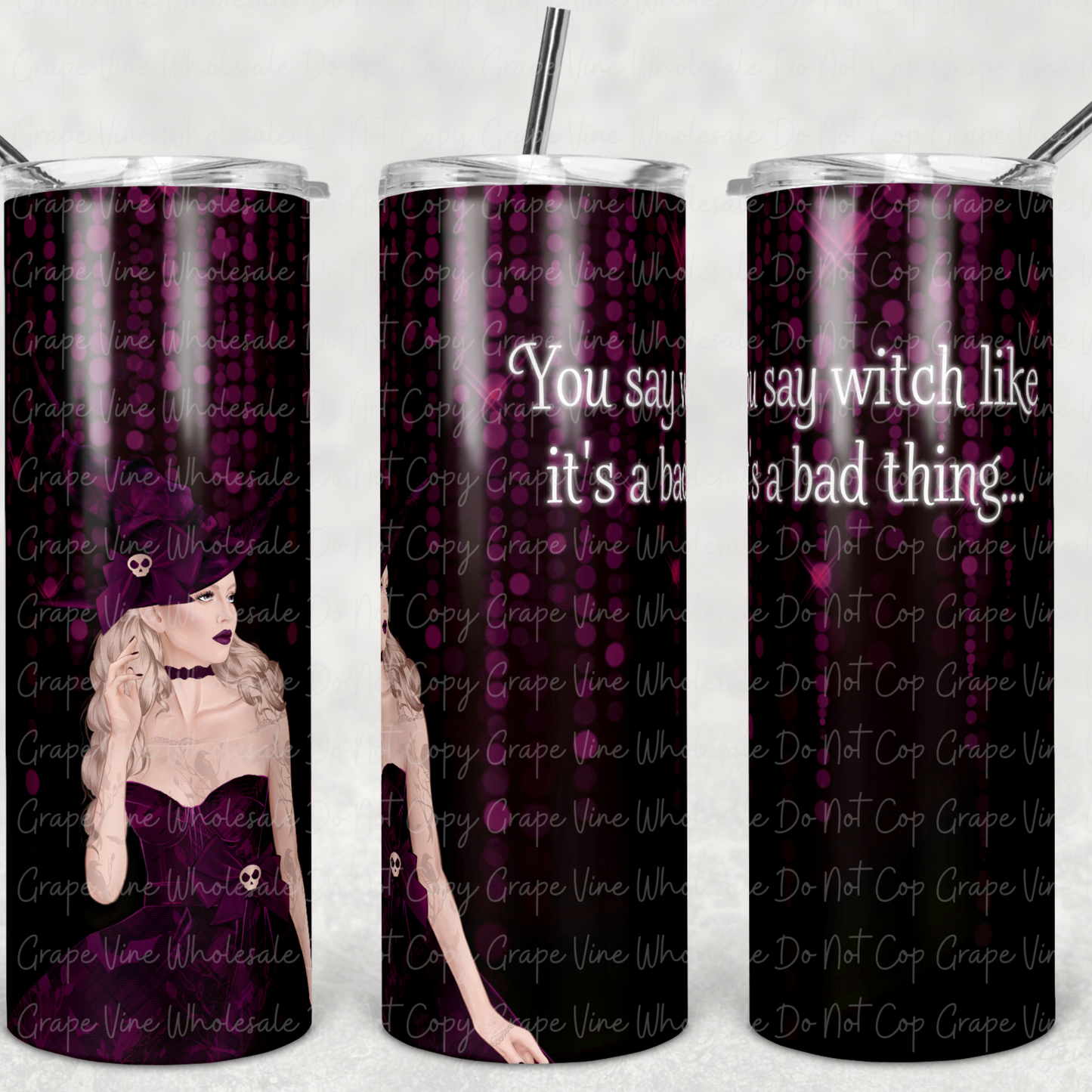 You say Witch like It's a Bad Thing 20oz Skinny Tumbler Grape Vine Wholesale